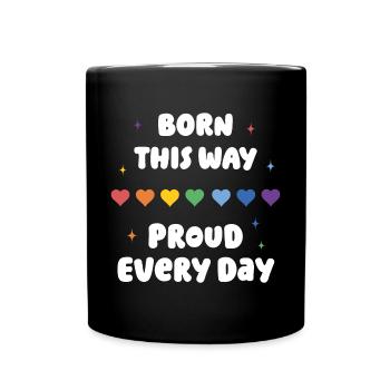 LGBTQ Pride Month - Born This Way. Proud Every Day - Full Colour Mug - black - Front