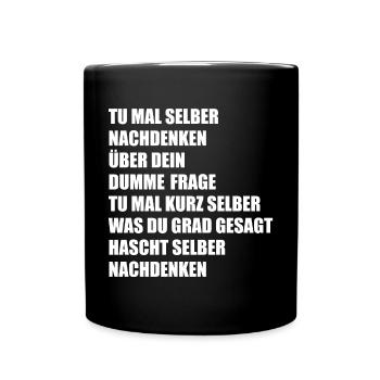 Tu mal selber nachdenken über dein dumme Frage... - Tasse einfarbig - Schwarz - Vorne