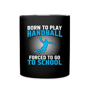 born to play handball forced to go to school - Tasse einfarbig - Schwarz - Vorne