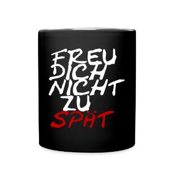Freu dich nicht zu spät - Tasse einfarbig - Schwarz - Vorne