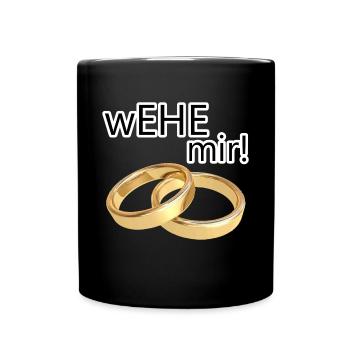 wEHE mir! Ehe Heirat Hochzeit JGA Geschenk Spruch - Tasse einfarbig - Schwarz - Vorne