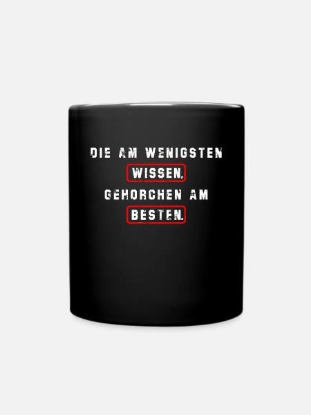 Die am wenigsten wissen ,gehorchen am besten. - Tasse einfarbig - Schwarz