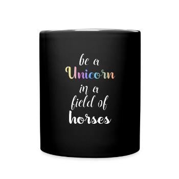 be a unicorn in a field of horses Einhorn Geschenk - Tasse einfarbig - Schwarz - Vorne