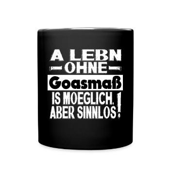 A LEBN OHNE GOASMAß IS MÖGLICH ABER SINNLOS! - Tasse einfarbig - Schwarz - Vorne