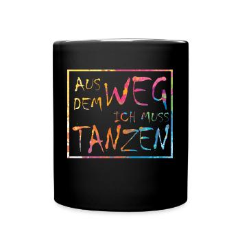 Aus dem Weg, ich muss tanzen! Party Spruch - Tasse einfarbig - Schwarz - Vorne