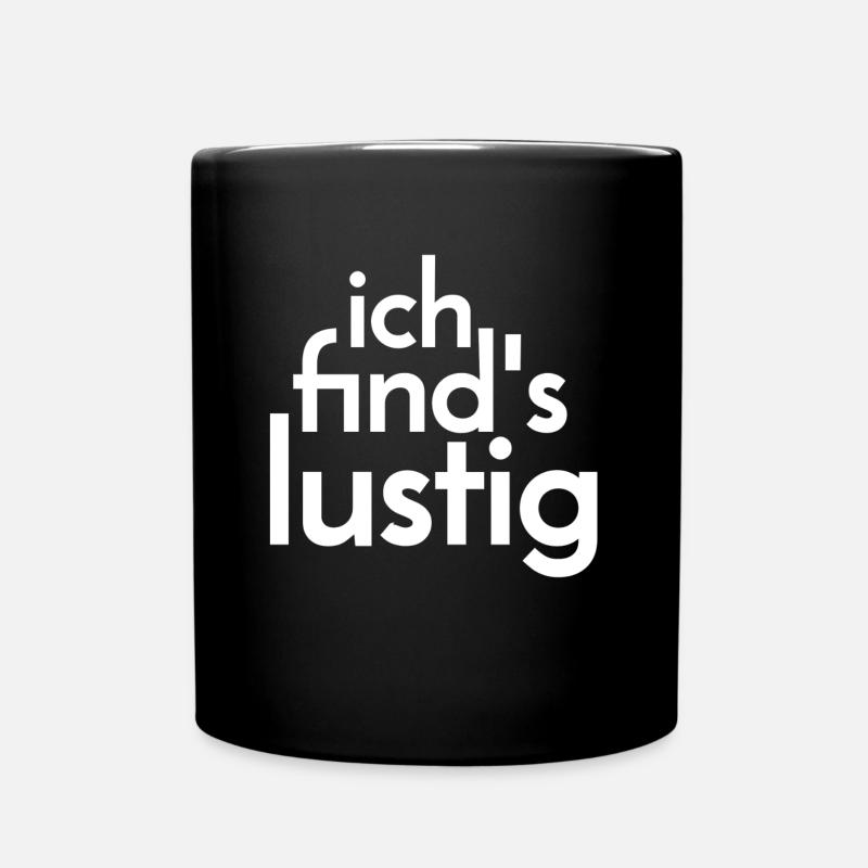 Ich find's lustig. - Tasse einfarbig - Schwarz