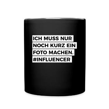 Ich muss nur noch kurz ein Foto machen #Influencer - Tasse einfarbig - Schwarz - Vorne