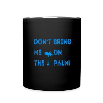 Do not bring me on the palm - Full Colour Mug - black - Front