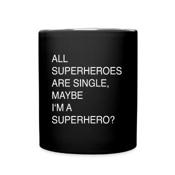 ALL SUPERHEROES ARE SINGLE, MAYBE I'M A SUPERHERO? - Full Colour Mug - black - Front