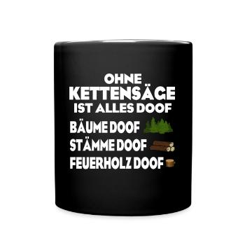 Ohne Kettensäge doof - Tasse einfarbig - Schwarz - Vorne