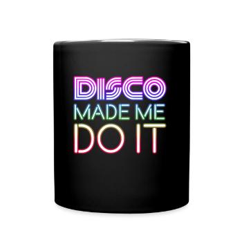 Disco made me do it Fever Nightlife Dancing Love - Full Colour Mug - black - Front