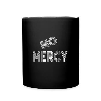 No Mercy Geschenkidee - Tasse einfarbig - Schwarz - Vorne