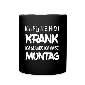 Ich bin krank, ich glaube ich habe Montag! - Tasse einfarbig - Schwarz - Vorne