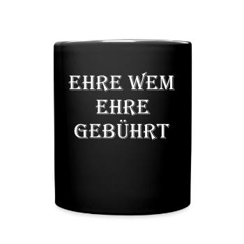 Ehre wem Ehre gebührt - Tasse einfarbig - Schwarz - Vorne