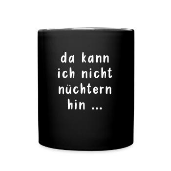 da kann ich nicht nüchtern hin - Tasse einfarbig - Schwarz - Vorne