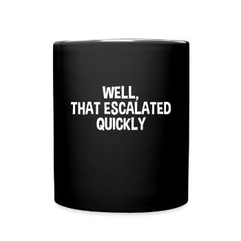 That Escalated Quickly - Tasse einfarbig - Schwarz - Vorne