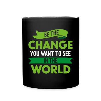 BE THE CHANGE YOU WANT TO SEE IN THE WORLD - Full Colour Mug - black - Front