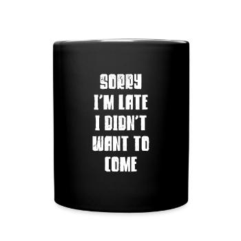 Sorry I'm Late Late Arrive Joke Joke Gift - Full Colour Mug - black - Front