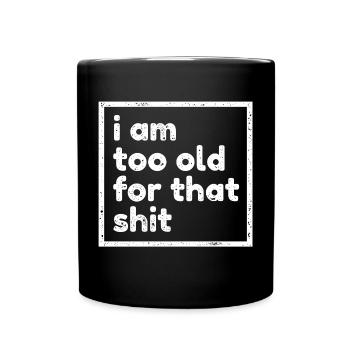 Zu Alt Uralt Alter Geburtstagsspruch Lustig Humor - Tasse einfarbig - Schwarz - Vorne