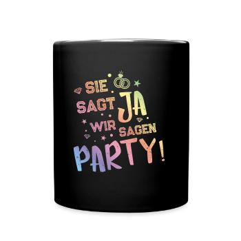 sie sagt ja yes wir sagen party bunt - Tasse einfarbig - Schwarz - Vorne