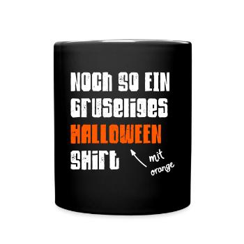 Halloween Shirt Gruselig Spruch Lustig Geschenk - Tasse einfarbig - Schwarz - Vorne