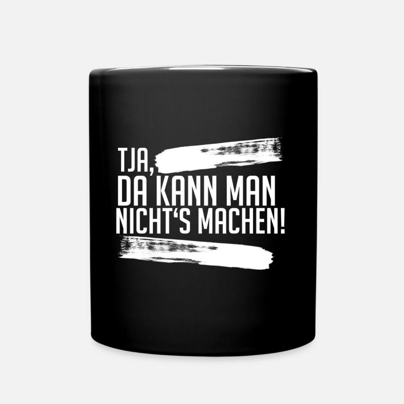 Tja, da kann man nichts machen - Humor - Fun - Tasse einfarbig - Schwarz