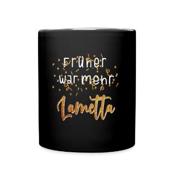Lustiges Früher war mehr Lametta Party Geschenk - Tasse einfarbig - Schwarz - Vorne