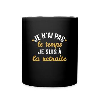je n'ai pas le temps je suis à la retraite - Mug uni - noir - Devant