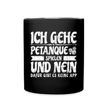 Petanque Boule Pétanque spielen Spruch lustig APP - Tasse einfarbig - Schwarz - Vorne