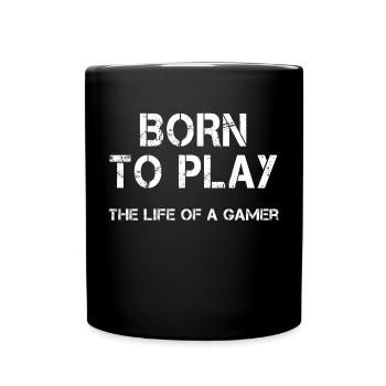Born to play - the life of a gamer - Full Colour Mug - black - Front
