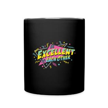 Be Excellent To Each Other - Full Colour Mug - black - Front