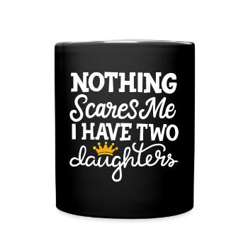 Nothing Scares Me I Have Two Daughters Mother's - Full Colour Mug - black - Front