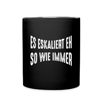Es eskaliert eh - Tasse einfarbig - Schwarz - Vorne