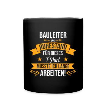 Bauleiter Beruf Baustelle Bauarbeiter Rente Spruch - Tasse einfarbig - Schwarz - Vorne