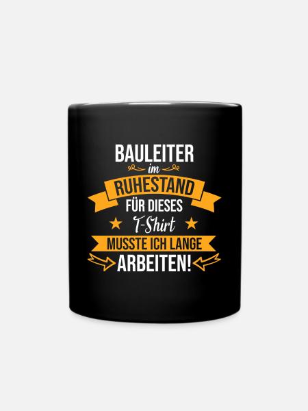 Bauleiter Beruf Baustelle Bauarbeiter Rente Spruch - Tasse einfarbig - Schwarz