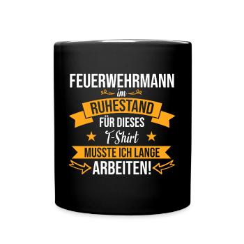 Feuerwehrmann Feuerwehr Spruch Ruhestand Beruf - Tasse einfarbig - Schwarz - Vorne