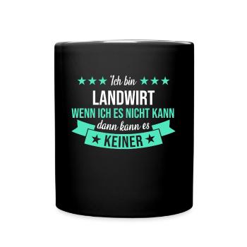 Landwirt Bauer Landwirtin Bauernhof Beruf Spruch - Tasse einfarbig - Schwarz - Vorne