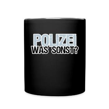 Polizei Polizist Beruf Arbeit Sprüche - Tasse einfarbig - Schwarz - Vorne