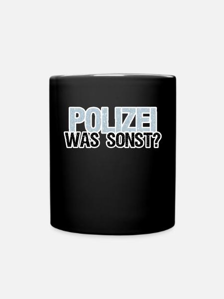 Polizei Polizist Beruf Arbeit Sprüche - Tasse einfarbig - Schwarz