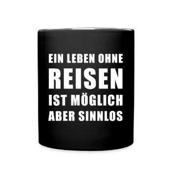 Ein Leben ohne Reisen ist möglich aber sinnlos - Tasse einfarbig - Schwarz - Vorne