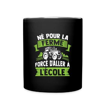 Né pour la ferme forcé d'aller à l'école - Mug uni - noir - Devant