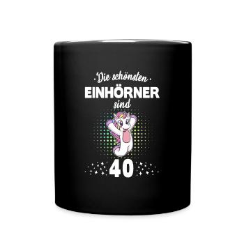 Geburtstag 40 Geburtstag Einhorn Spruch Party - Tasse einfarbig - Schwarz - Vorne
