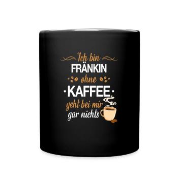 Franken Franke Fränkin Fränkisch Heimat Spruch - Tasse einfarbig - Schwarz - Vorne