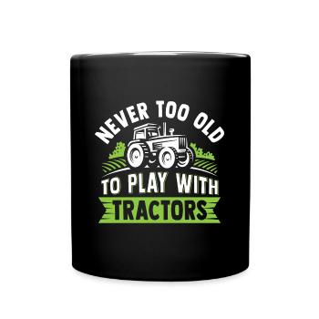 never too old to play with tractors - Full Colour Mug - black - Front