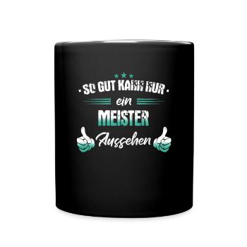 Meister Meisterprüfung Meisterbrief Spruch - Tasse einfarbig - Schwarz - Vorne