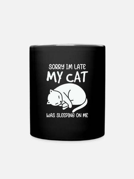 Tut mir leid, dass ich zu spät komme, meine Katze schläft auf mir - Tasse einfarbig - Schwarz