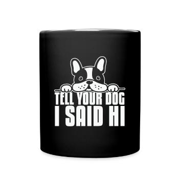 Sag deinem Hund, dass ich Hallo Hundeliebhaber gesagt habe - Tasse einfarbig - Schwarz - Vorne
