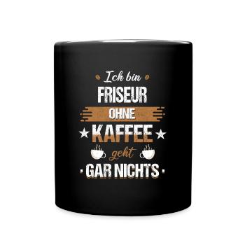 Friseur Friseurin Frisör Arbeit Beruf Spruch - Tasse einfarbig - Schwarz - Vorne