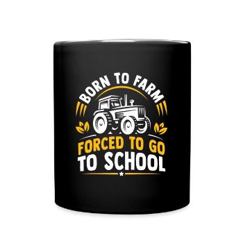 Geboren auf farm gezwungen, zur Schule zu gehen - Tasse einfarbig - Schwarz - Vorne