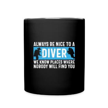 Scuba Diving Quote Always Be Nice To A Diver Scuba - Full Colour Mug - black - Front